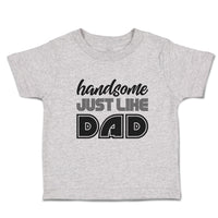 Toddler Clothes Handsome Just like Dad Toddler Shirt Baby Clothes Cotton