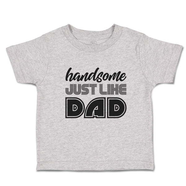 Toddler Clothes Handsome Just like Dad Toddler Shirt Baby Clothes Cotton