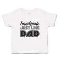 Toddler Clothes Handsome Just like Dad Toddler Shirt Baby Clothes Cotton