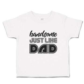 Toddler Clothes Handsome Just like Dad Toddler Shirt Baby Clothes Cotton