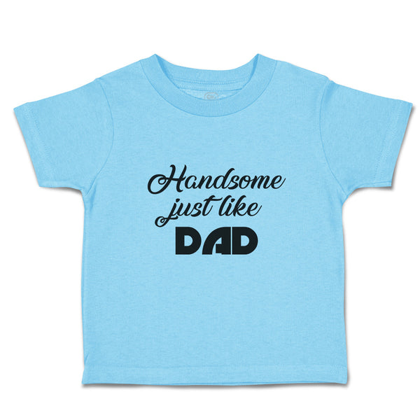 Toddler Clothes Handsome Just like Dad Toddler Shirt Baby Clothes Cotton
