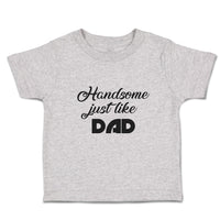 Toddler Clothes Handsome Just like Dad Toddler Shirt Baby Clothes Cotton