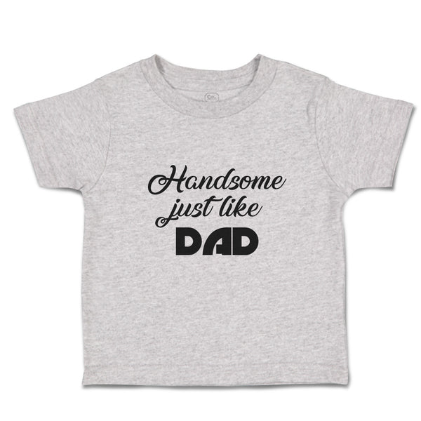 Toddler Clothes Handsome Just like Dad Toddler Shirt Baby Clothes Cotton