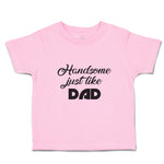 Toddler Clothes Handsome Just like Dad Toddler Shirt Baby Clothes Cotton
