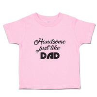 Toddler Clothes Handsome Just like Dad Toddler Shirt Baby Clothes Cotton