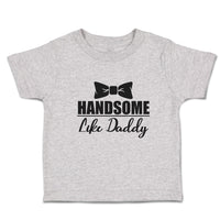 Toddler Clothes Handsome like Daddy Toddler Shirt Baby Clothes Cotton