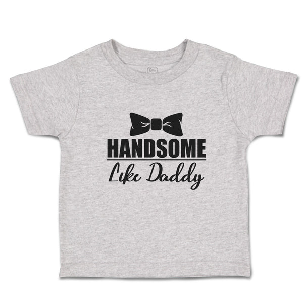 Toddler Clothes Handsome like Daddy Toddler Shirt Baby Clothes Cotton