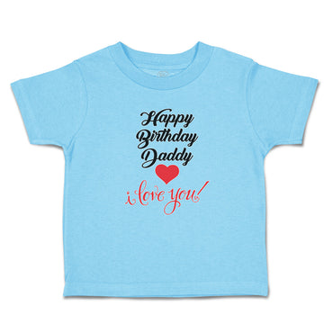 Toddler Clothes Happy Birthday Daddy I Love You Toddler Shirt Cotton