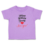 Toddler Clothes Happy Birthday Daddy I Love You Toddler Shirt Cotton