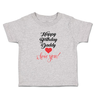 Toddler Clothes Happy Birthday Daddy I Love You Toddler Shirt Cotton
