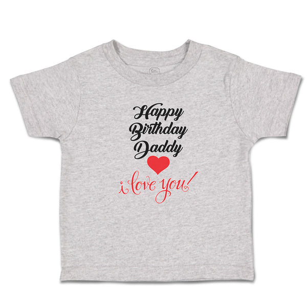 Toddler Clothes Happy Birthday Daddy I Love You Toddler Shirt Cotton