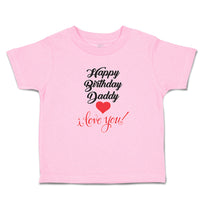 Toddler Clothes Happy Birthday Daddy I Love You Toddler Shirt Cotton