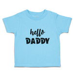 Toddler Clothes Hello Daddy Toddler Shirt Baby Clothes Cotton