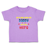 Toddler Clothes He's Not Just My Daddy He's My Hero Toddler Shirt Cotton