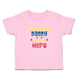 Toddler Clothes He's Not Just My Daddy He's My Hero Toddler Shirt Cotton