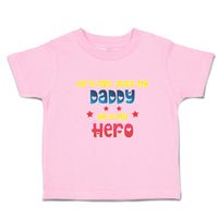 Toddler Clothes He's Not Just My Daddy He's My Hero Toddler Shirt Cotton