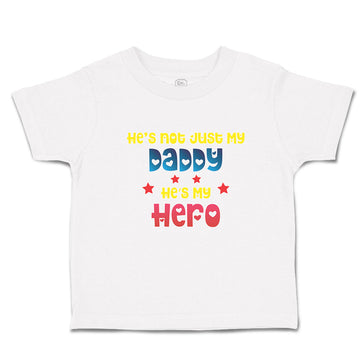 Toddler Clothes He's Not Just My Daddy He's My Hero Toddler Shirt Cotton