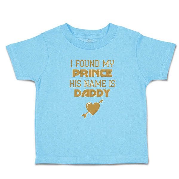 Toddler Clothes I Found My Prince His Name Is Daddy Toddler Shirt Cotton