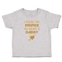 Toddler Clothes I Found My Prince His Name Is Daddy Toddler Shirt Cotton