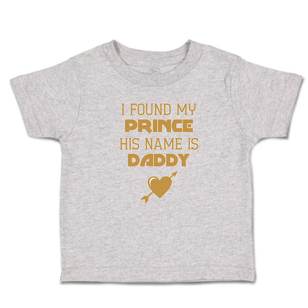 Toddler Clothes I Found My Prince His Name Is Daddy Toddler Shirt Cotton