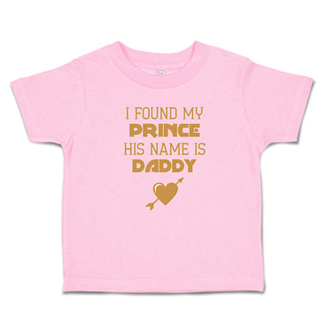 Toddler Clothes I Found My Prince His Name Is Daddy Toddler Shirt Cotton