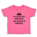 Toddler Girl Clothes I Found My Prince His Name Is Daddy Toddler Shirt Cotton