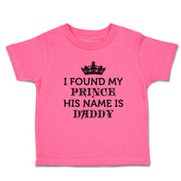 Toddler Girl Clothes I Found My Prince His Name Is Daddy Toddler Shirt Cotton