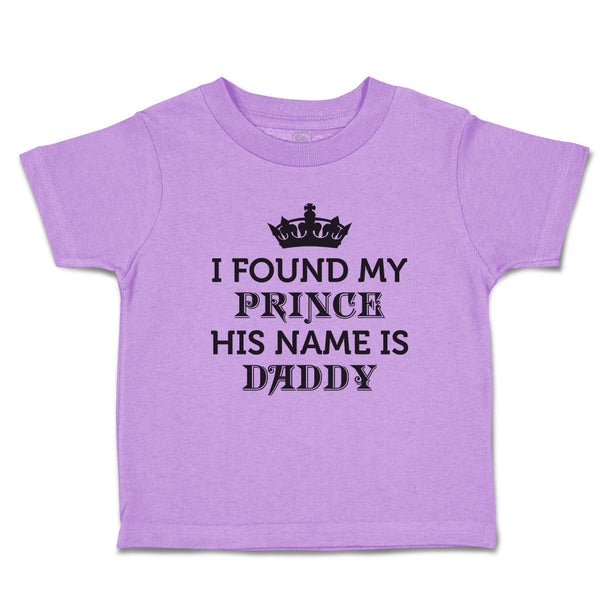 Toddler Girl Clothes I Found My Prince His Name Is Daddy Toddler Shirt Cotton