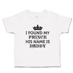 Toddler Girl Clothes I Found My Prince His Name Is Daddy Toddler Shirt Cotton