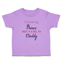 Toddler Girl Clothes I Found My Prince His Name Is Daddy Toddler Shirt Cotton