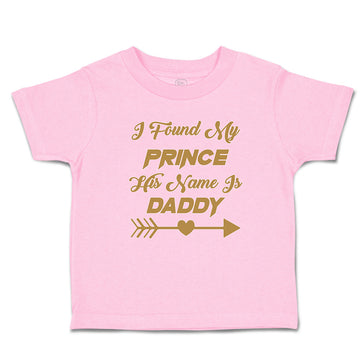Toddler Clothes I Found My Prince His Name Is Daddy Toddler Shirt Cotton