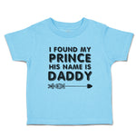Toddler Clothes I Found My Prince His Name Is Daddy Toddler Shirt Cotton