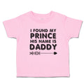 Toddler Clothes I Found My Prince His Name Is Daddy Toddler Shirt Cotton