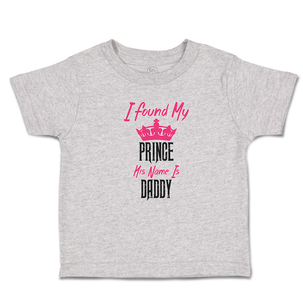 Toddler Clothes I Found My Prince His Name Is Daddy Toddler Shirt Cotton