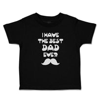 Cute Toddler Clothes I Have The Best Dad Ever Toddler Shirt Baby Clothes Cotton