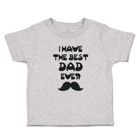 Cute Toddler Clothes I Have The Best Dad Ever Toddler Shirt Baby Clothes Cotton