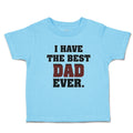 Cute Toddler Clothes I Have The Best Dad Ever Toddler Shirt Baby Clothes Cotton