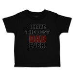 Cute Toddler Clothes I Have The Best Dad Ever Toddler Shirt Baby Clothes Cotton