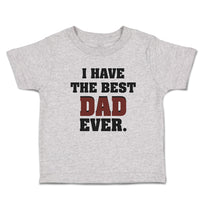 Cute Toddler Clothes I Have The Best Dad Ever Toddler Shirt Baby Clothes Cotton