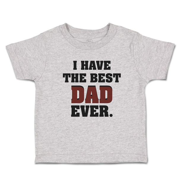 Cute Toddler Clothes I Have The Best Dad Ever Toddler Shirt Baby Clothes Cotton