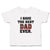 Cute Toddler Clothes I Have The Best Dad Ever Toddler Shirt Baby Clothes Cotton