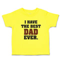 Cute Toddler Clothes I Have The Best Dad Ever Toddler Shirt Baby Clothes Cotton