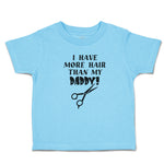 Cute Toddler Clothes I Have More Hair than My Daddy! Toddler Shirt Cotton