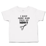 Cute Toddler Clothes I Have More Hair than My Daddy! Toddler Shirt Cotton