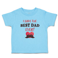 Cute Toddler Clothes I Have The Best Dad Ever! Toddler Shirt Baby Clothes Cotton