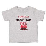 Cute Toddler Clothes I Have The Best Dad Ever! Toddler Shirt Baby Clothes Cotton