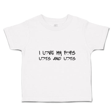 Toddler Clothes I Love My Pops Lots and Lots Toddler Shirt Baby Clothes Cotton