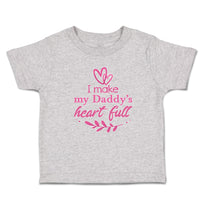 Toddler Clothes I Make My Daddy's Heart Full Toddler Shirt Baby Clothes Cotton