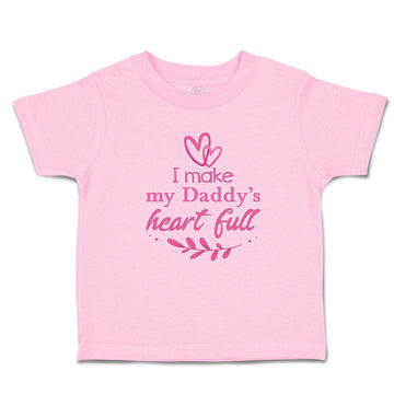 Toddler Clothes I Make My Daddy's Heart Full Toddler Shirt Baby Clothes Cotton