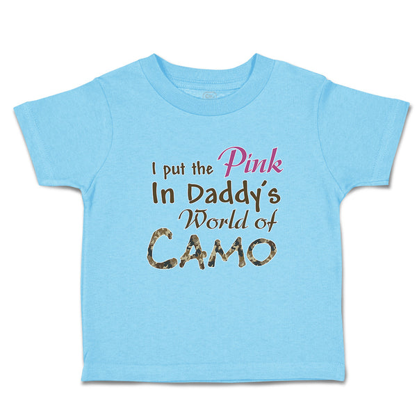 Toddler Clothes I Put The Pink in Daddy's World of Camo Toddler Shirt Cotton